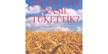 dünyayı nasıl tükettik