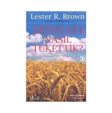 Dünyayı Nasıl Tükettik - Lester R. Brown 5 dünyayı nasıl tükettik