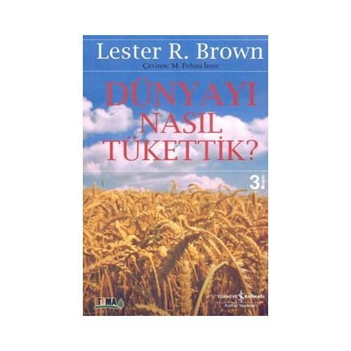 Dünyayı Nasıl Tükettik – Lester R. Brown