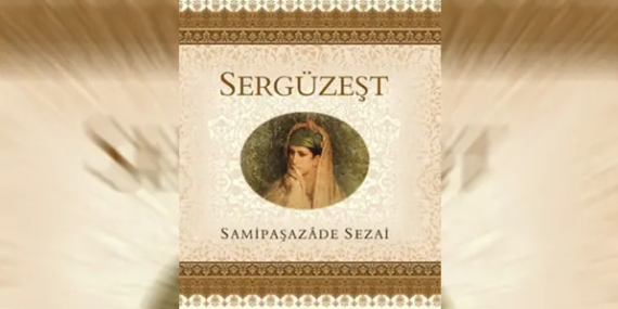 Şemipaşazade Sezai – Sergüzeşt Kitabı İncelemesi