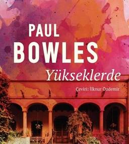 Bowles’un ‘Esirgeyen Gökyüzü’ ve Yeni Romanı: Karmaşık İlişkiler ve Psikolojik Derinlik