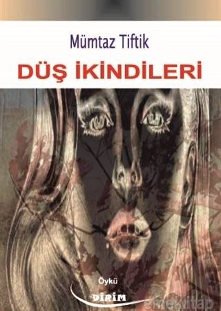 Mümtaz TİFTİK'in Düş İkindileri Kitabı İncelemesi 1 dus-ikindileri-mumtaz-tiftikin-oyku-kitabi-incelemesi-xhy67zyg.jpg