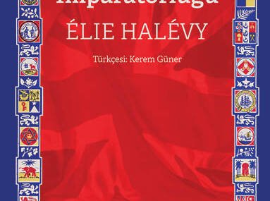Elie Halévy’nin ‘İngiltere ve İmparatorluğu’ Eseri Yayımlandı