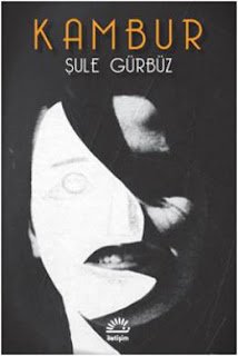Şule Gürbüz'ün Kambur Kitabı Üzerine